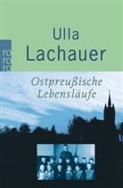 Ulla Lachauer - Ostpreußische Lebensläufe