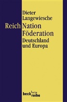 Dieter Langewiesche - Reich, Nation, Föderation
