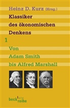 Hein D Kurz, Heinz D Kurz, Heinz D. Kurz - Klassiker des ökonomischen Denkens - Bd. 1: Klassiker des ökonomischen Denkens. Bd.1