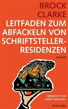 Brock Clarke - Leitfaden zum Abfackeln von Schriftstellerresidenzen
