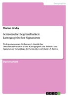Florian Hruby - Semiotische Begründbarkeit kartographischer Signaturen