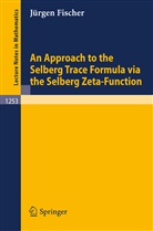 J¿rgen Fischer, Jürgen Fischer - An Approach to the Selberg Trace Formula via the Selberg Zeta-Function