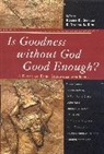 Robert K. Garcia, Robert K. King Garcia, Robert K./ King Garcia, Robert K. Garcia, Nathan L. King - Is Goodness Without God Good Enough?
