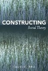 David C Bell, David C. Bell - Constructing Social Theory