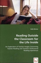 Holly Weimar - Reading Outside the Classroom for the Life Inside