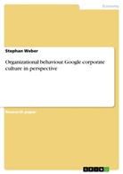 Stephan Weber - Organizational behaviour - Google corporate culture in perspective