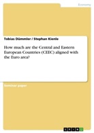 Tobias Dümmler, Stephan Kienle - How much are the Central and Eastern European Countries (CEEC) aligned with the Euro area?
