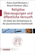 Franz J Bormann, Franz-Josef Bormann, Bernd Irlenborn, Bernd Irlenbron - Religiöse Überzeugungen und öffentliche Vernunft