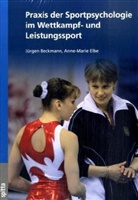 Jürgen Beckmann, Anne-Marie Elbe - Praxis der Sportpsychologie im Wettkampf- und Leistungssport
