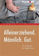 Armin Fischer - Alleinerziehend. Männlich. Gut.