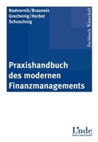 Alexande Brauneis, Alexander Brauneis, Grechenig, Sibylle Grechenig, Wolfgan Nadvornik, Wolfgang Nadvornik - Praxishandbuch des modernen Finanzmanagements