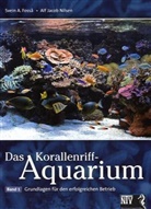 Foss, S A Fossa, Svein A Fossa, Svein A. Fossa, Svein A. Fosså, Nilsen... - Das Korallenriff-Aquarium - 1: Das Korallenriff-Aquarium - Band 1