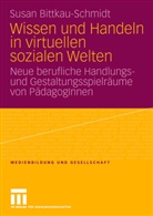 Susan Bittkau-Schmidt - Wissen und Handeln in virtuellen sozialen Welten