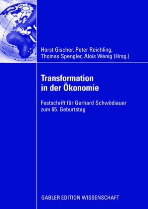 Hors Gischer, Horst Gischer, Prof. Dr. Horst Gischer, Peter Reichling, Prof. Dr. Thomas Spengler, … - Transformation in der Ökonomie Festschrift für Gerhard Schwödiauer zum 65. Geburtstag