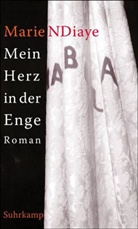 Marie NDiaye - Mein Herz in der Enge