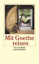 Arnd Rühle, Johann Wolfgang Von Goethe, Arnd Rühle - Mit Goethe reisen