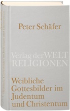 Peter Schäfer - Weibliche Gottesbilder im Judentum und Christentum