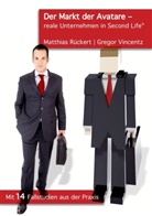 Matthia Rückert, Matthias Rückert, Gregor Vincentz - Der Markt der Avatare - reale Unternehmen in Second Life