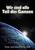Mari A Reiss, Maria Anna Reiss, Reis, Reiss, Reiss, Maria Anna Reiss... - Wir sind alle Teil des Ganzen