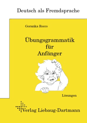 Goranka Rocco - Übungsgrammatik für Anfänger, Lösungen