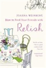 Joanna Weinberg, Ms. Joanna Weinberg - How To Feed Your Friends With Relish