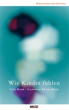 Ud Baer, Udo Baer, Gabriele Frick-Baer, Udo Baer, Udo (Hrsg.) Baer, Gabriele Frick-Baer... - Wie Kinder fühlen