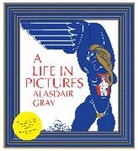 Alasdair Gray, Gray Alasdair - A Life In Pictures