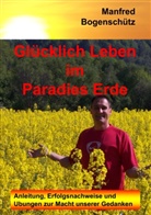 Manfred Bogenschütz - Glücklich Leben im Paradies Erde