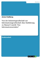 Tino Kressner, Anton Padtberg - Von der Industriegesellschaft zur Informationsgesellschaft - eine Einführung zu Manuel Castells "Das Informationszeitalter"