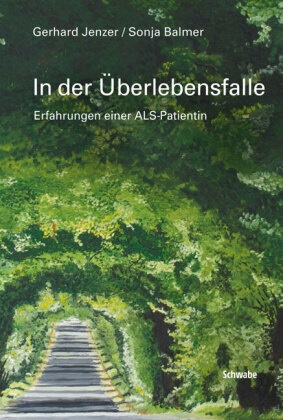 Sonja Balmer, Gerhar Jenzer, Gerhard Jenzer - In der Überlebensfalle - Erfahrungen einer ALS-Patientin