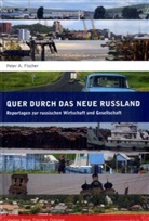 Peter A. Fischer - Quer durch das neue Russland