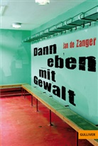 Jan de Zanger, Jan de Zanger, Siegfried Mrotzek - Dann eben mit Gewalt