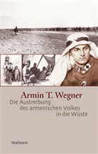 Wolfgang Gust, Armin T Wegner, Armin T. Wegner, Andrea Meier, Andreas Meier - Die Austreibung des armenischen Volkes in die Wüste