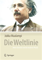 Jukka Maalampi - Die Weltlinie - Albert Einstein und die moderne Physik