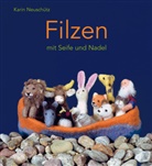 Karin Neuschütz, Iris Bierschenk - Filzen mit Seife und Nadel