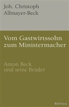 J Christoph Allmayer-Beck, Joh. Christoph Allmayer-Beck, Johann Chr. Allmayer-Beck - Vom Gastwirtssohn zum Ministermacher