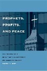 Timothy L. Fort, Fort Timothy L. - Prophets, Profits, and Peace