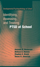 Steph Brock, Stephen E. Brock, Shane R. Jimerson, Amanda Nickerson, Amanda B Nickerson, Amanda B. Nickerson... - Identifying, Assessing, and Treating PTSD at School