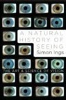 Simon Ings - A Natural History of Seeing: The Art and Science of Vision