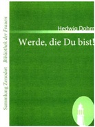 Hedwig Dohm - Werde, die Du bist!