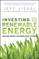 Hodge, Nick Hodge, Nelder, Chris Nelder, Siegel, Jef Siegel... - Investing in Renewable Energy