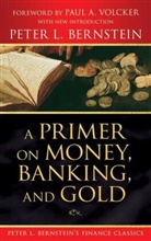 Bernstein, Peter L Bernstein, Peter L. Bernstein, Peter L. (New York Bernstein, Pl Bernstein, Bernstein Peter L.... - Primer on Money, Banking, and Gold Peter L. Bernstein s Finance