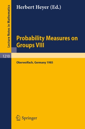 Herbert Heyer - Probability Measures on Groups VIII Proceedings of a Conference held in Oberwolfach, November 10-16, 1985