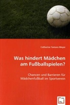 Catharine Tamara Meyer, Catherine T. Meyer, Catherine Tamara Meyer - Was hindert Mädchen am Fußballspielen?