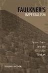 Taylor Hagood - Faulkner's Imperialism