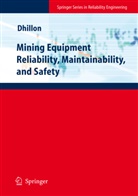 B. S. Dhillon, B.s. Dhillon, Balbir S Dhillon, Balbir S. Dhillon - Mining Equipment Reliability, Maintainability, and Safety