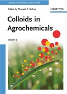 Tharwat F. Tadros, Tharwa F Tadros, Tharwat F Tadros, Tharwat F. Tadros - Colloids and Interface Science Series - 5: Colloids in Agrochemicals