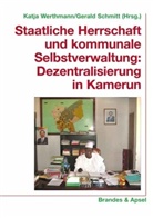 Thomas Bierschenk, Hildegard Dietz, Ch Fricke, Gerald Schmitt, Katja Werthmann - Staatliche Herrschaft und kommunale Selbstverwaltung: Dezentralisiserung in Kamerun