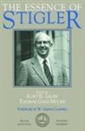 Kurt R Leube, Kurt R. Leube, Thomas Gale Moore, George Joseph Stigler, Kurt R. Keube, Kurt R Leube... - The Esssence Fo Stigler