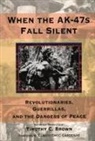 Timothy C Brown, Timothy C. Brown, Timothy C. Brown - When the Ak-47s Fall Silent